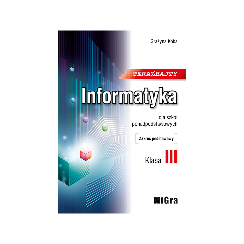 Informatyka TERAZ BAJTY 3 » MiGra » Podręcznik » Zakres podstawowy Informatyka TERAZ BAJTY 3 » MiGra » Podręcznik » Zakres podstawowy